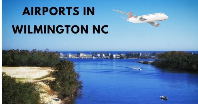 Explore All 4 Major Airports In Wilmington NC (ILM, OAJ)