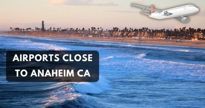 airports-close-to-anaheim-california-aviatechchannel