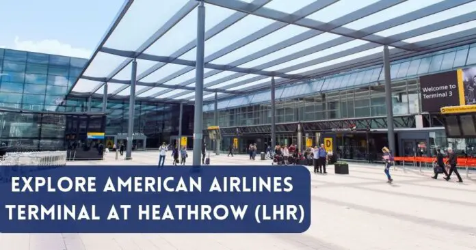explore-american-airlines-terminal-at-heathrow-airport-aviatechchannel
