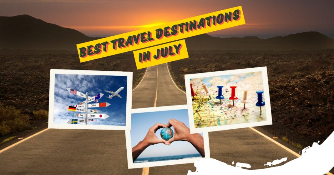 Best-Travel-Destinations-In-July-aviatechchannel