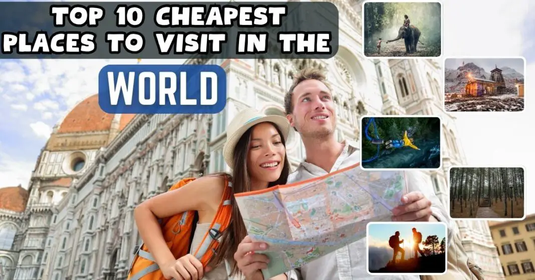Top 10 Cheapest Places To Visit In The World